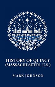 History of Quincy: Massachusetts, U.S cover image