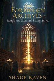 The Forbidden Archives History's Most Hidden and Shocking Secrets cover image