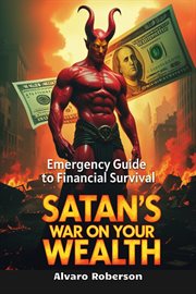 Satan's War on Your Wealth: Emergency Guide to Financial Survival cover image