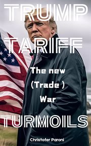 Trump Tariffs Turmoils: The New Trade War cover image