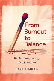 From Burnout to Balance: Reclaiming Energy, Focus, and Joy cover image