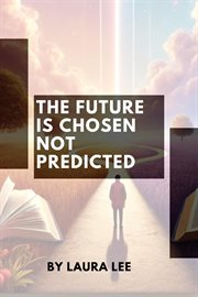 The Future Is Chosen Not Predicted cover image