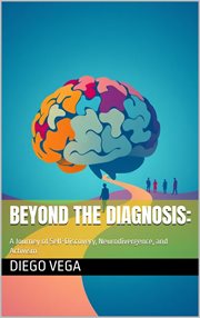 Beyond the Diagnosis: A Journey of Self-Discovery, Neurodivergence, and Activism cover image