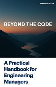 Beyond the Code: A Practical Handbook for Engineering Managers cover image