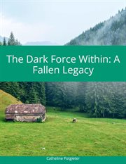 The Dark Focre Within: A Fallen Legacy cover image