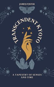 Transcendent Kyoto: a Tapestry of Senses and Time cover image