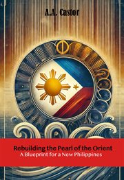 Rebuilding the Pearl of the Orient: A Blueprint for a New Philippines cover image