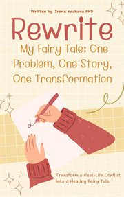 Rewriting My Fairy Tale: One Problem, One Story, One Transformation cover image