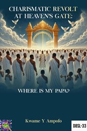 Charismatic Revolt at Heaven's Gate: Where Is My Papa? cover image