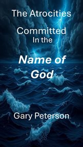 The Atrocities Committed in the Name of God cover image