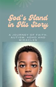 God's Hand in His Story: A Journey of Faith, Autism, ADHD and Miracles cover image