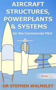 Aircraft Structures, Powerplants and Systems for the Commercial Pilot cover image