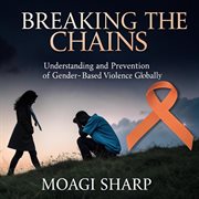 Breaking the Chains: Understanding and Prevention of Gbv Globally cover image
