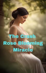 The Crash Rose Blooming Miracle cover image