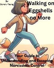 Walking on Eggshells No More: Your Guide to Understanding and Escaping Narcissistic Control cover image