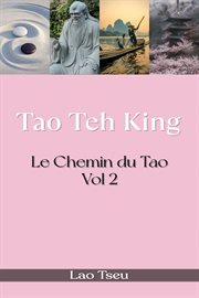 Tao Teh King: Le Chemin Du Tao, Volume 2 cover image