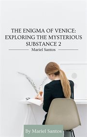 The Enigma of Venice: Exploring the Mysterious Substance 2