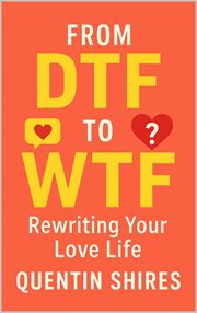 From Dtf to WTF: Rewriting Your Love Life cover image