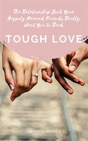 Tough Love: The Relationship Book Your Happily Married Friends Really Want You to Read cover image