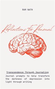 Reflections for Renewal: Journal Prompts to Help Transform the Darkness of Depression Into Light Thr cover image