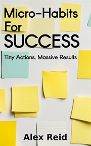 Micro-habits for Success: Tiny Actions, Massive Results cover image