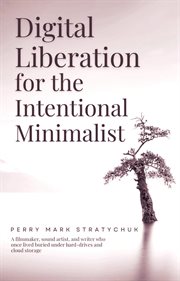 Digital Liberation for the Intentional Minimalist cover image
