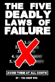 The Five Deadly Laws of Failure: Avoid Them at All Costs! cover image