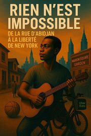 Rien N'est Impossible: De La Rue D'abidjan À La Liberté De New York cover image