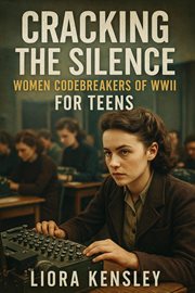 Cracking the Silence: Women Codebreakers of Wwii for Teens cover image
