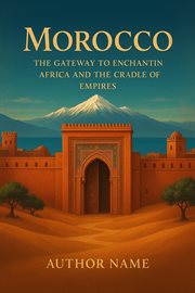 Morocco: The Gateway to Enchanting Africa and the Cradle of Empires cover image