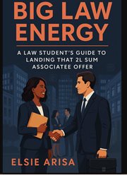 Big Law Energy: A Law Student's Guide to Landing That 2L Summer Associate Offer cover image