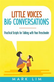 Little Voices, Big Conversations: Practical Scripts for Talking With Your Preschooler cover image