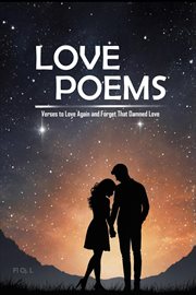 Love Poems: Verses to Love Again and Forget That Damned Love - If Your Heart Was Broken, This Book cover image
