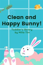 Clean and Happy Bunny! Toddler's Library cover image