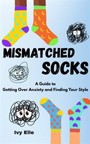 Mismatched Socks: Getting Over Anxiety, Embracing Your Weird, and Finding Your Own Style cover image