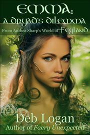 Emma: A Dryad's Dilemma : A Feyland Tale, #2. Feyland Tale cover image