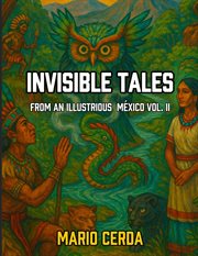 Invisible Tales From an Ilustrious México Volume II cover image