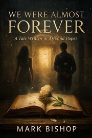 We Were Almost Forever: A Tale Written in Ash and Paper cover image