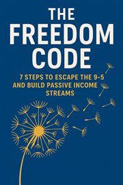 The Freedom Code: 7 Steps to Escape the 9-5 and Build Passive Income Streams cover image