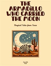 The Armadillo Who Carried the Moon: Magical Tales From Texas cover image