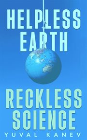 Helpless Earth: Reckless Science cover image