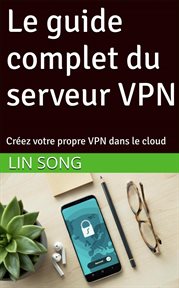 Le guide complet du serveur VPN: Créez votre propre VPN dans le cloud cover image