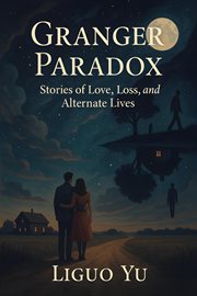 Granger Paradox: Stories of Love, Loss, and Alternate Lives cover image