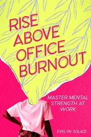 Rise Above Office Burnout: Master Mental Strength at Work cover image