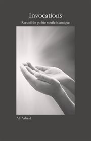 Invocations: Recueil de poésie soufie islamique cover image