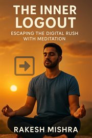The Inner Logout: Escaping the Digital Rush With Meditation cover image