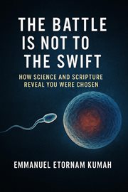The Battle Is Not to the Swif- How Science and Scripture Reveal You Were Chosen cover image