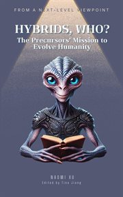 Hybrids, Who?: The Precursors' Mission to Evolve Humanity : The Next Level Consciousness cover image