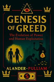 Genesis of Greed: The Evolution of Power and Human Exploitation cover image