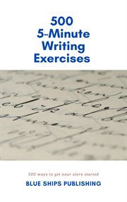 500 5-Minute Writing Exercises: (500 Ways to Get Your Story Started) cover image